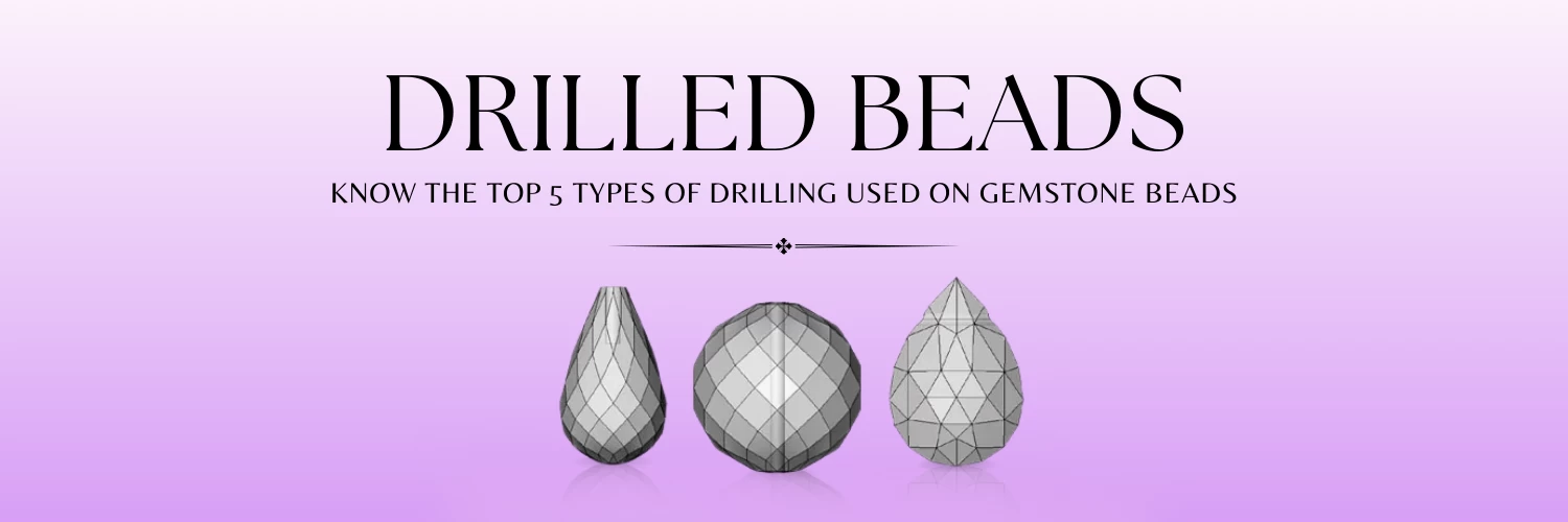 TYPES OF DRILLING USED ON BEADS